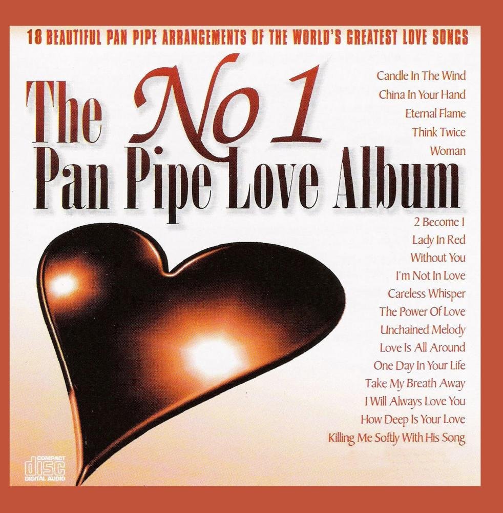 The No 1 Pan Pipe Love Album: 20 BEAUTIFUL ARRANGEMENTS OF THE WORLD'S GREATEST LOVE SONGS