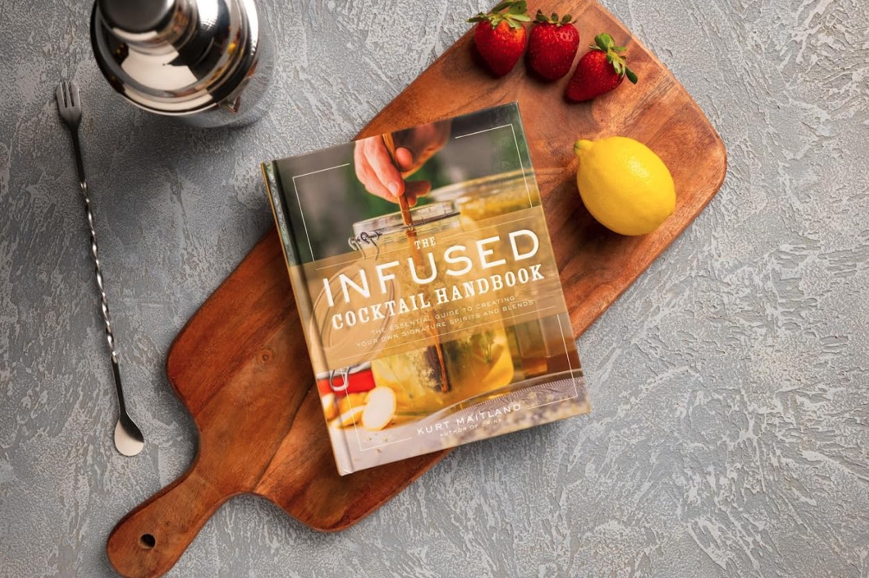 The Infused Cocktail Handbook: The Essential Guide to Creating Your Own Signature Spirits, Blends, and Infusions
