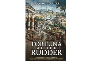 Fortuna at the Rudder: The Curious Adventures of Gaius Obsequens Dolo, Tribune on the Rhine