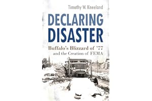Declaring Disaster: Buffalo's Blizzard of '77 and the Creation of FEMA (New York State Series)