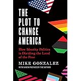 The Plot to Change America: How Identity Politics is Dividing the Land of the Free