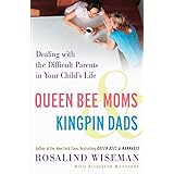 Queen Bee Moms & Kingpin Dads: Dealing with the Difficult Parents in Your Child's Life