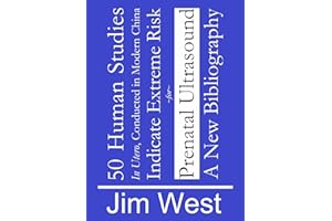 50 Human Studies, in Utero, Conducted in Modern China, Indicate Extreme Risk for Prenatal Ultrasound: A New Bibliography