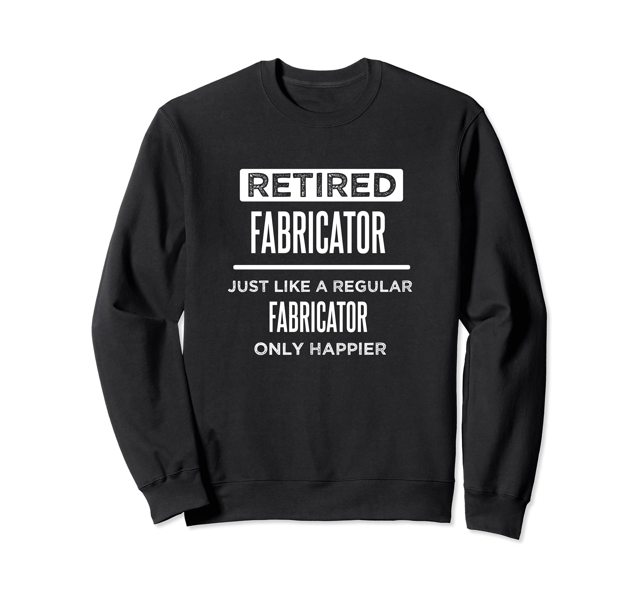 Retired Metal Fabricator Pipe Welder Funny Saying Retirement Sweatshirt