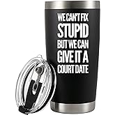 We Can't Fix Stupid But We Can Give It A Court Date Vacuum Insulated Tumbler Lawyer Gifts Law Student Teacher Attorney Dad Mom Husband Wife Stainless Steel With Removable Lid Drinkware (20 oz)