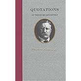 Quotations of Theodore Roosevelt (Quotations of Great Americans)