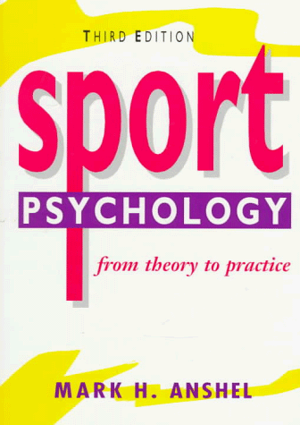 Sport Psychology: From Theory to Practice (3rd Edition), by Mark H. Anshel Sport Psychology: From Theory to Practice (3rd Edition), by Mark H. Anshel