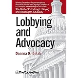 Lobbying and Advocacy: Winning Strategies, Resources, Recommendations, Ethics and Ongoing Compliance for Lobbyists and Washin