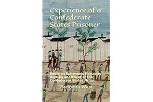 Experience of a Confederate States Prisoner: Being an Ephemeris Regularly Kept by an Officer of the Confederate States Army.