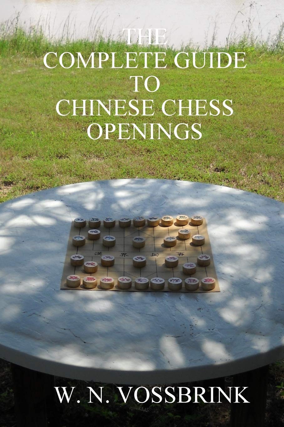 The Complete Guide To Chinese Chess Openings Amazon De Vossbrink W N Fremdsprachige Bucher