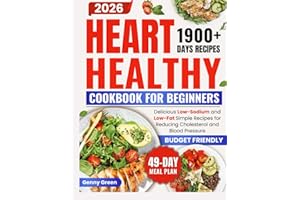 Heart Healthy Cookbook for Beginners: 1900+ days of Delicious Low-Sodium and Low-Fat Simple Recipes for Reduсing Cholesterol and Blood Pressure, Plus an Easy-to-Follow 49-Day Meal Plan
