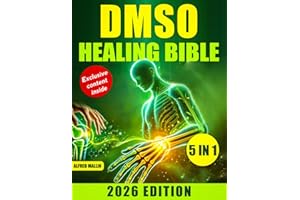 The DMSO Healing Bible: [5 in 1] Harnessing Dimethyl Sulfoxide for Natural Treatments | Effective Solutions for Pain, Inflammation, and Chronic Conditions