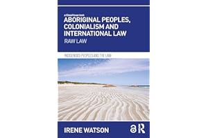 Aboriginal Peoples, Colonialism and International Law: Raw Law (Indigenous Peoples and the Law)