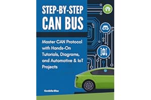 Step-by-Step CAN Bus: Master CAN Protocol with Hands-On Tutorials, Diagrams, and Automotive & IoT Projects
