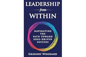 Leadership from Within: Navigating the Path Toward Soul-Driven Success