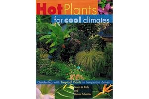 Hot Plants for Cool Climates: Gardening With Tropical Plants in Temperate Zones