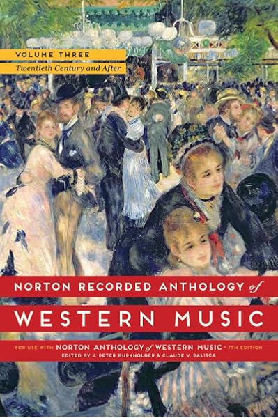 Amazon Com Norton Recorded Anthology Of Western Music Seventh Edition Vol 3 The Twentieth Century And After 9780393936896 Burkholder J Peter Palisca Claude V Books