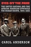 Eyes off the Prize: The United Nations and the African American Struggle for Human Rights, 1944-1955