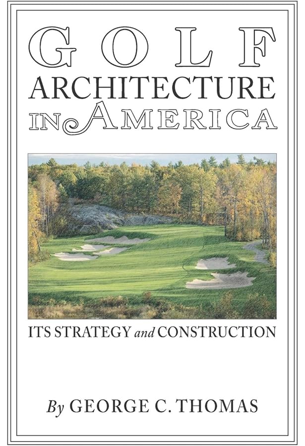 The Captain: George C. Thomas Jr. and His Golf Architecture