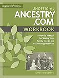 Unofficial Ancestry.com Workbook: A How-To Manual for Tracing Your Family Tree on the #1 Genealogy Website