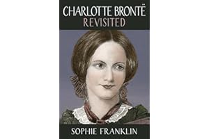 Charlotte Bronte Revisited: A view from the 21st century (Women Writers Rediscovered)