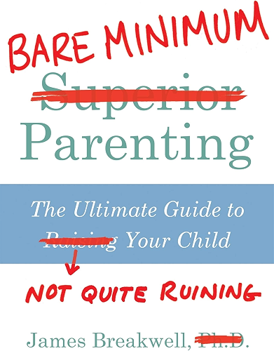Download Bare Minimum Parenting: The Ultimate Guide to Not Quite Ruining Your Child (English Edition) PDF