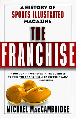 The Franchise: A History of Sports Illustrated Magazine, by Michael MacCambridge