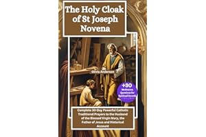 The Holy Cloak of St Joseph Novena: Complete 30-Day Powerful Catholic Traditional Prayers to the Husband of the Blessed Virgi
