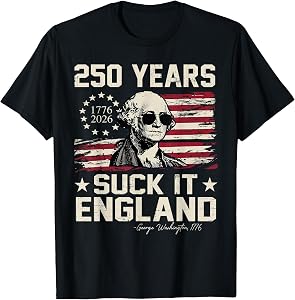250 Years USA George Washington Suck It England 4th of July T-Shirt
