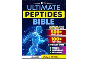 The Ultimate Peptides Bible: A Complete Guide to Safe, Science-Backed Peptide Therapy for Weight Loss, Muscle Growth, Anti-Ag