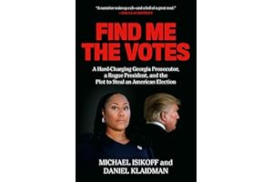 Find Me the Votes: A Hard-Charging Georgia Prosecutor, a Rogue President, and the Plot to Steal an American Election