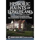 Historic Haunts of Long Island: Ghosts and Legends from the Gold Coast to Montauk Point (Haunted America)