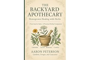 The Backyard Apothecary: Homegrown Healing With Herbs