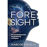 Foresight: How the Chemistry of Life Reveals Planning and Purpose