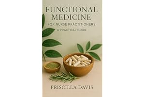 FUNCTIONAL MEDICINE FOR NURSE PRACTITIONERS : A PRACTICAL GUIDE (Functional Medicine and Alternative Medicine Book 1)