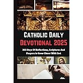 Catholic Daily Devotional 2025: 365 Days Of Reflections, Scriptures And Prayers to Grow Closer With God