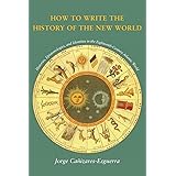 How to Write the History of the New World: Histories, Epistemologies, and Identities in the Eighteenth-Century Atlantic World