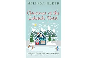 Christmas at the Lakeside Hotel: feel-good fiction with a touch of travel (Escape to Switzerland Book 4)