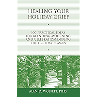 Healing Your Holiday Grief: 100 Practical Ideas for Blending Mourning and Celebration During the Holiday Season (Healing… book cover