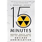 15 Minutes: General Curtis LeMay and the Countdown to Nuclear Annihilation