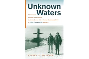 Unknown Waters: A First-Hand Account of the Historic Under-ice Survey of the Siberian Continental Shelf by USS Queenfish (SSN-651)