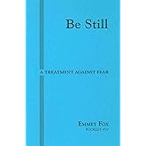BE STILL #10: A Treatment Against Fear