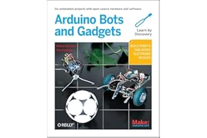 Make: Arduino Bots and Gadgets: Six Embedded Projects with Open Source Hardware and Software (Learning by Discovery)