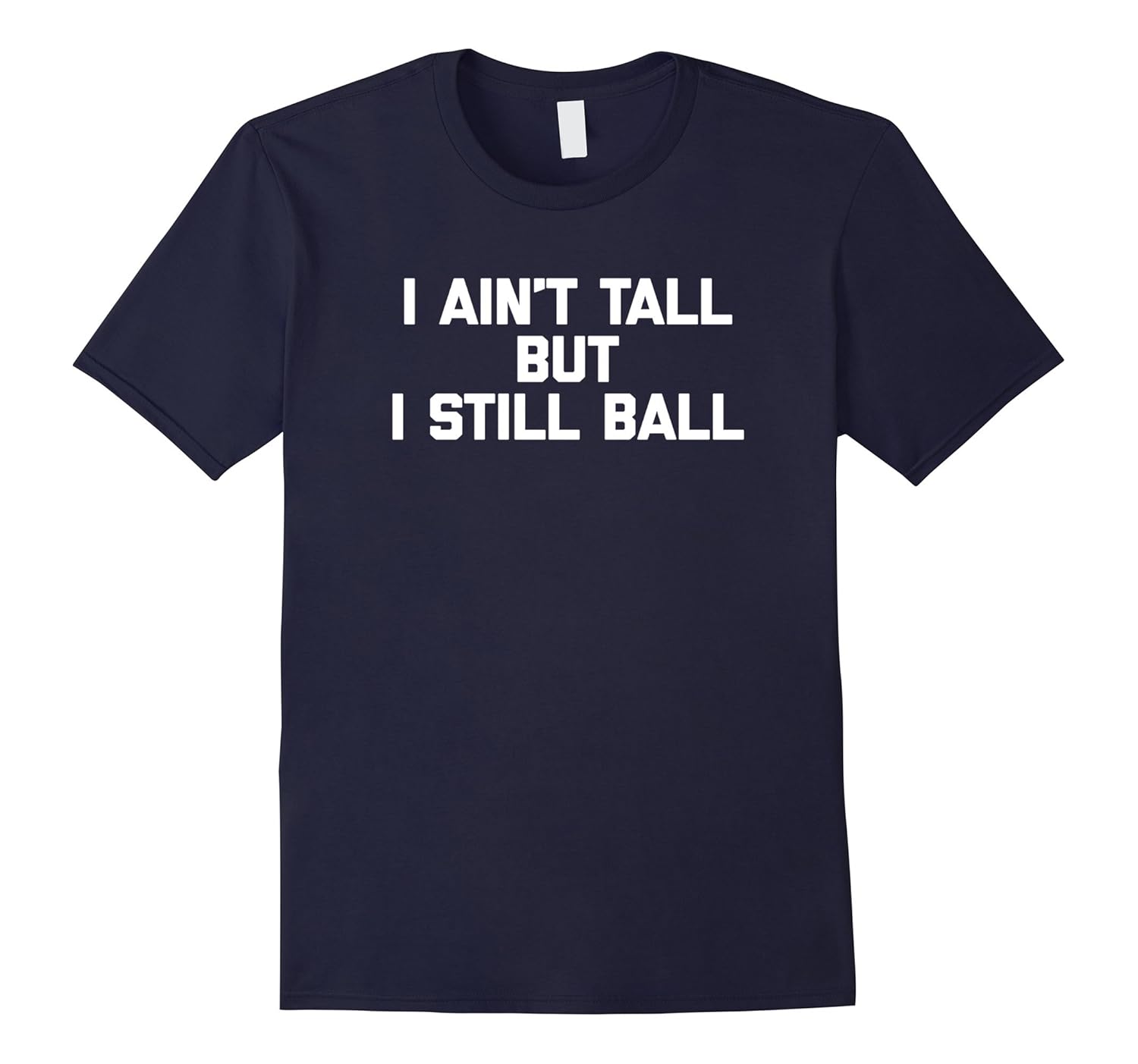 I Ain't Tall But I Still Ball T-Shirt funny short basketball-ANZ