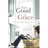 From Good to Grace: Letting Go of the Goodness Gospel