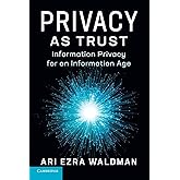 Privacy as Trust: Information Privacy for an Information Age