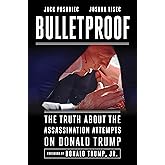 Bulletproof: The Truth about the Assassination Attempts on Donald Trump