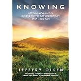 Knowing: Memoirs of a journey beyond the veil and choosing joy after tragic loss.