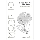 Morpho: Face, Head, and Neck: Anatomy for Artists (Morpho: Anatomy for Artists, 10)