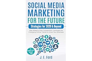 Social Media Marketing for the Future: Strategies for 2020 & Beyond: Stay Ahead of the Competition. Leverage Changing Online Trends to Grow Your Business (For Facebook, Twitter, Instagram +More)